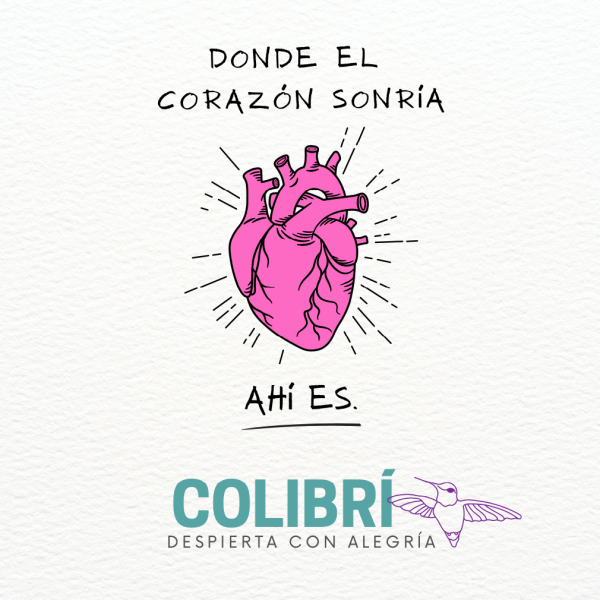 Cartel con una frase inspiradora de Café colibrí Holístico, esta. Donde el corazón sonría, ahí es Café Colibrí Holístico.