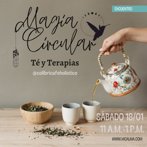 Cartel anunciando una sesión de Té y terapia que se imparte en el propio local de café colibrí holístico. Esta se llama Magia circular. Y tendrá lugar el sábado 18 de enero de las 11 horas de la mañana hasta las 13 horas de la tarde.